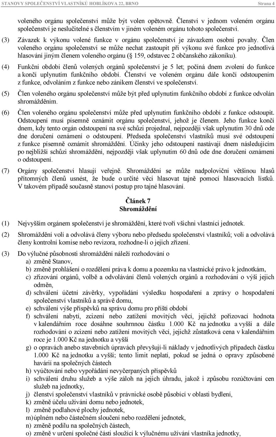 (3) Závazek k výkonu volené funkce v orgánu společenství je závazkem osobní povahy.