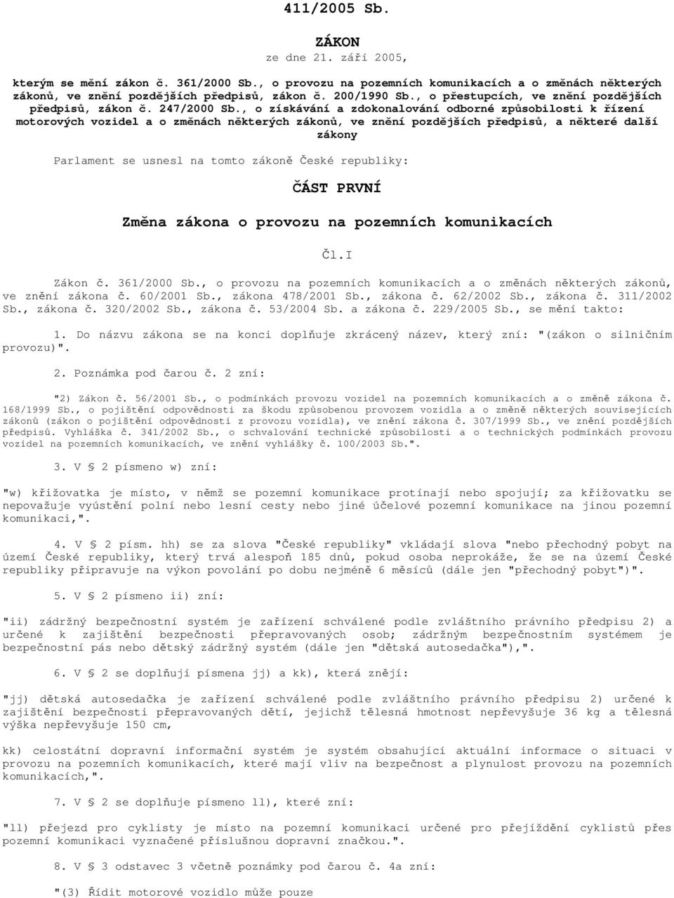 , o získávání a zdokonalování odborné způsobilosti k řízení motorových vozidel a o změnách některých zákonů, ve znění pozdějších předpisů, a některé další zákony Parlament se usnesl na tomto zákoně