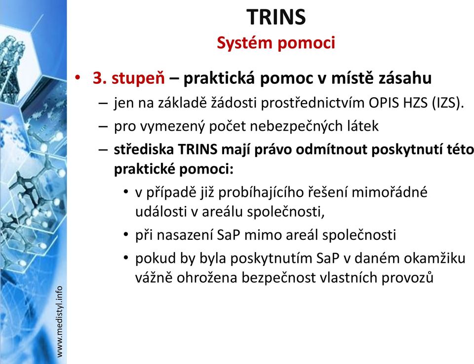 pro vymezený počet nebezpečných látek střediska TRINS mají právo odmítnout poskytnutí této praktické pomoci: v