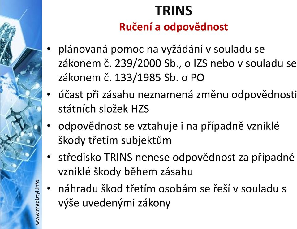 o PO účast při zásahu neznamená změnu odpovědnosti státních složek HZS odpovědnost se vztahuje i na případně