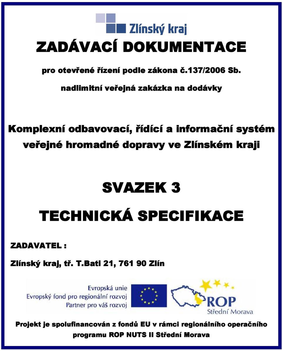 hromadné dopravy ve Zlínském kraji SVAZEK 3 TECHNICKÁ SPECIFIKACE ZADAVATEL : Zlínský kraj, tř.