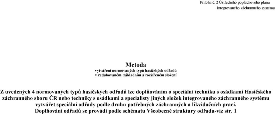 základním a rozšířeném složení Z uvedených 4 normovaných typů hasičských odřadů lze doplňováním o speciální techniku s osádkami