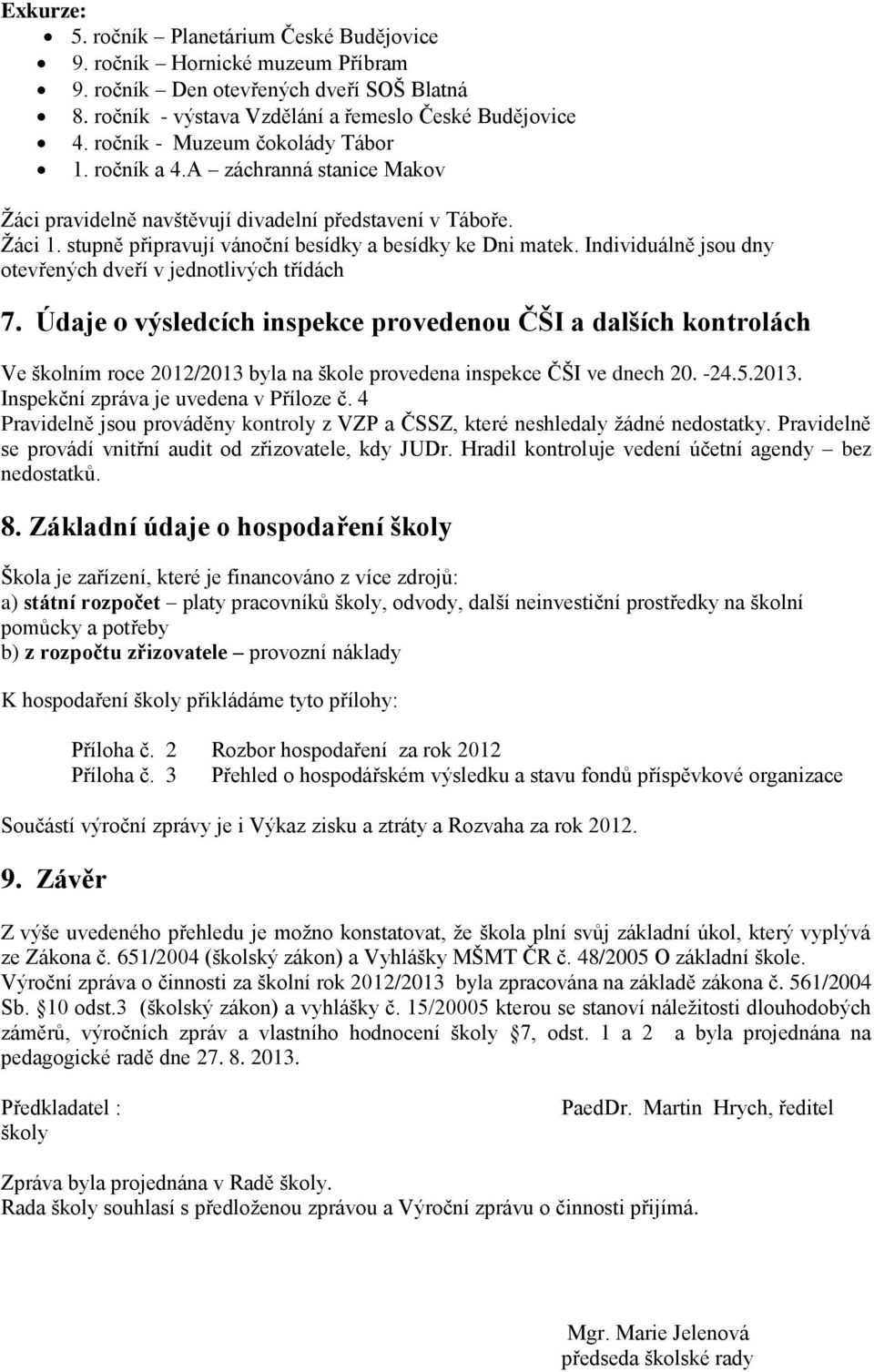 Individuálně jsou dny otevřených dveří v jednotlivých třídách 7.