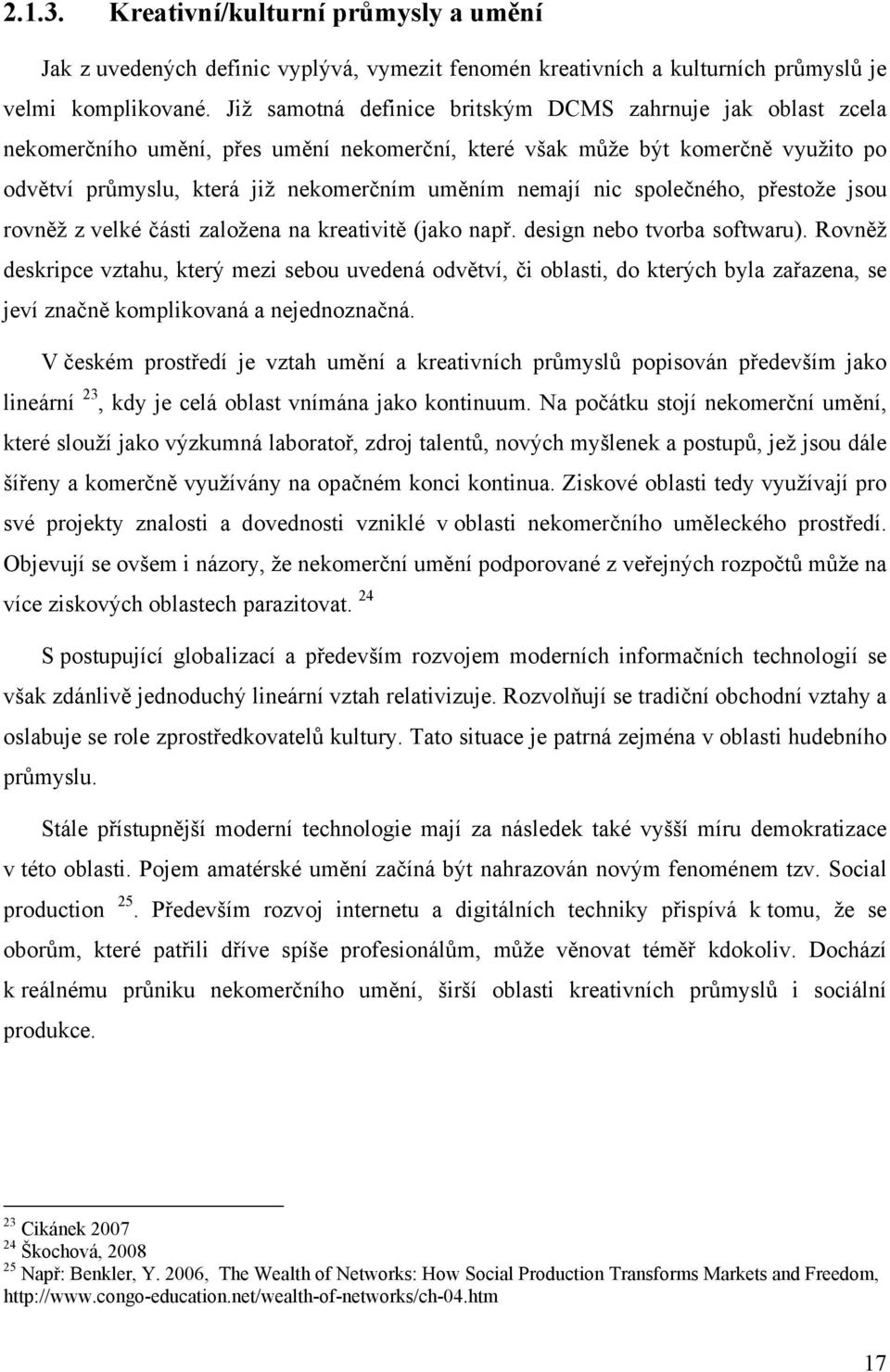 nic společného, přestože jsou rovněž z velké části založena na kreativitě (jako např. design nebo tvorba softwaru).