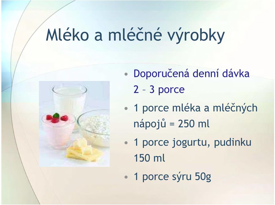 a mléčných nápojů = 250 ml 1 porce