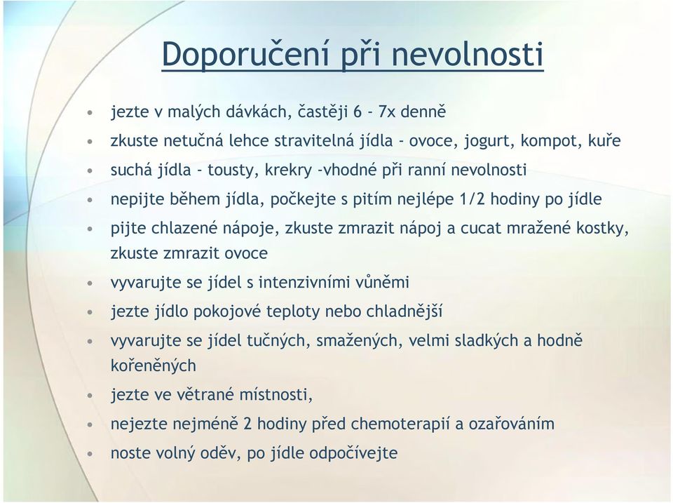 cucat mražené kostky, zkuste zmrazit ovoce vyvarujte se jídel s intenzivními vůněmi jezte jídlo pokojové teploty nebo chladnější vyvarujte se jídel tučných,