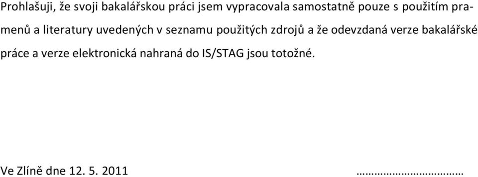 seznamu použitých zdrojů a že odevzdaná verze bakalářské práce a