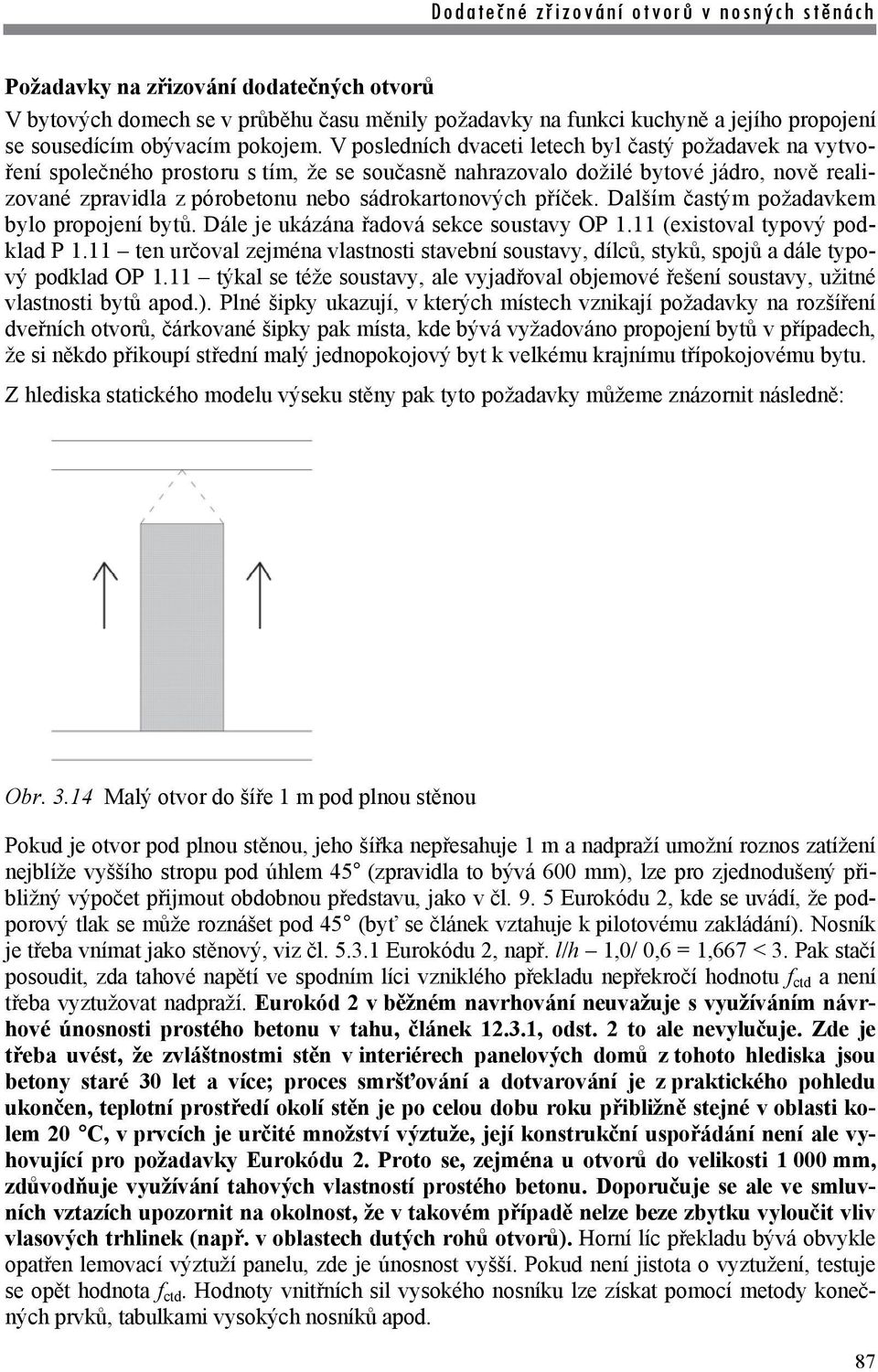 příček. Dalším častým požadavkem bylo propojení bytů. Dále je ukázána řadová sekce soustavy OP 1.11 (existoval typový podklad P 1.