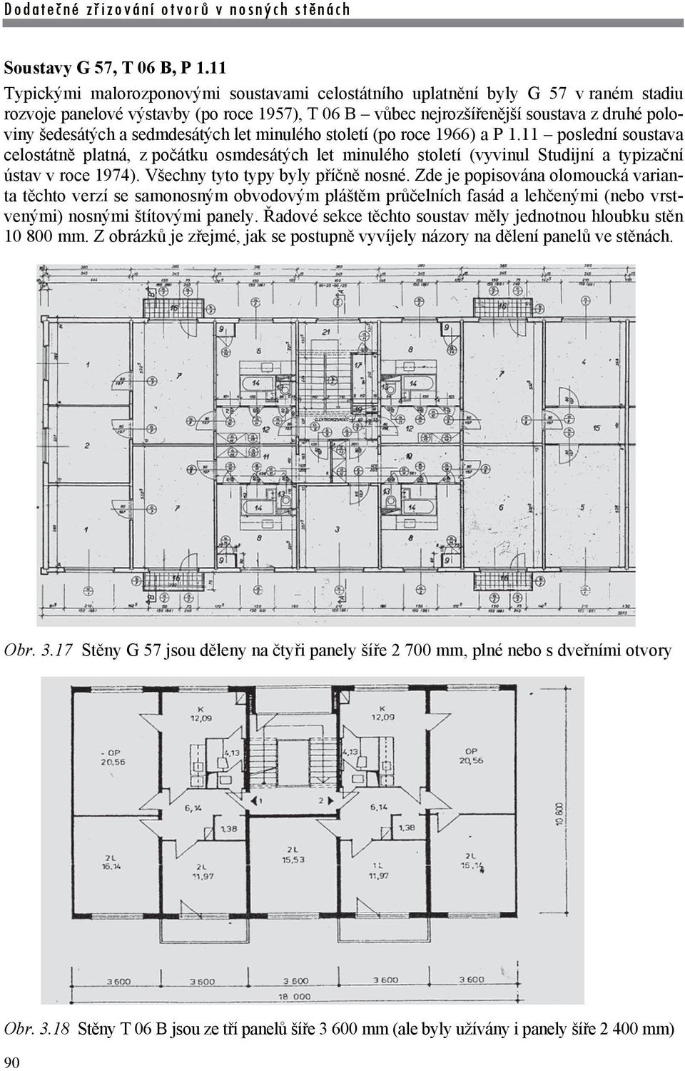 sedmdesátých let minulého století (po roce 1966) a P 1.11 poslední soustava celostátně platná, z počátku osmdesátých let minulého století (vyvinul Studijní a typizační ústav v roce 1974).