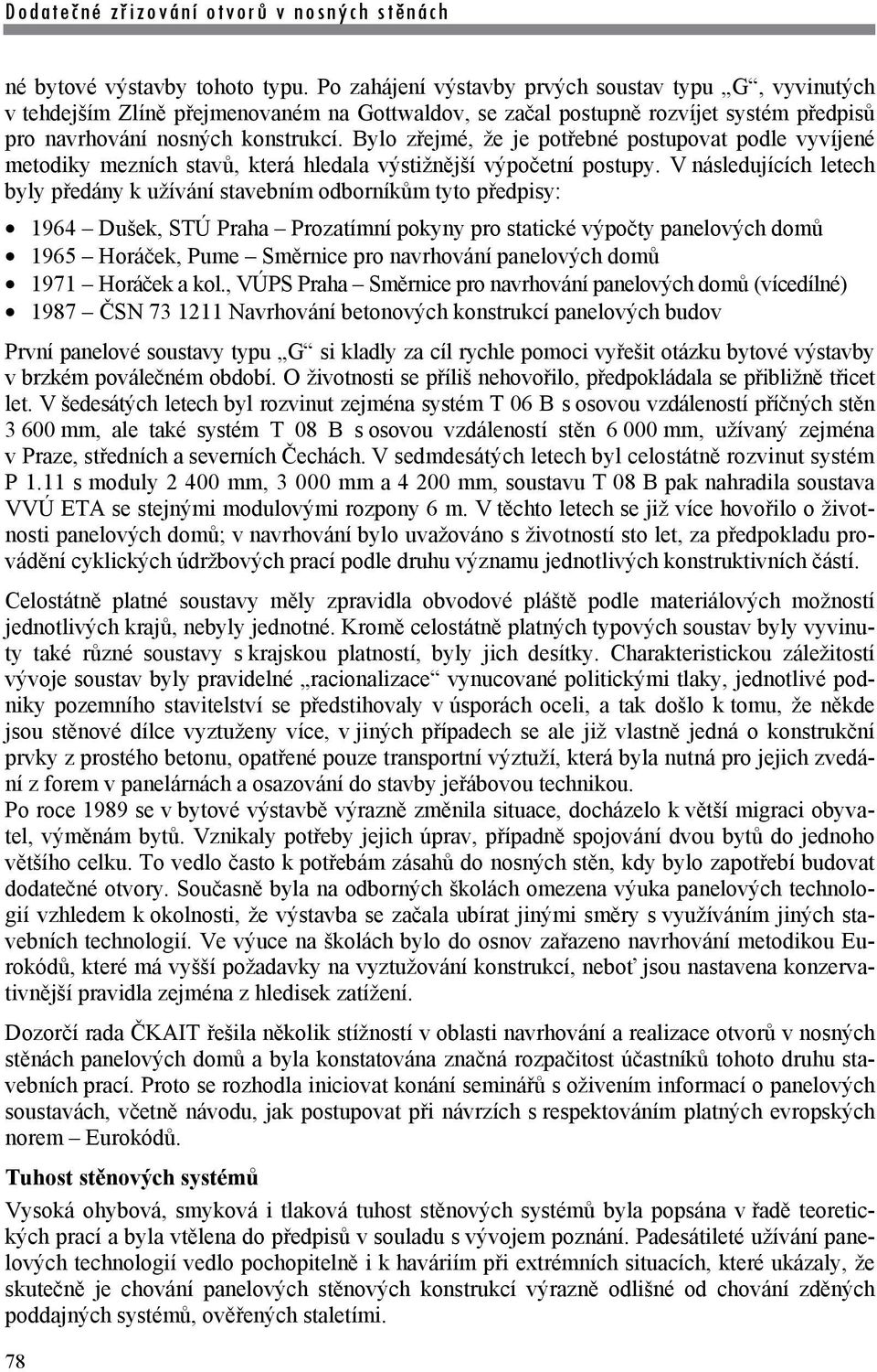 Bylo zřejmé, že je potřebné postupovat podle vyvíjené metodiky mezních stavů, která hledala výstižnější výpočetní postupy.