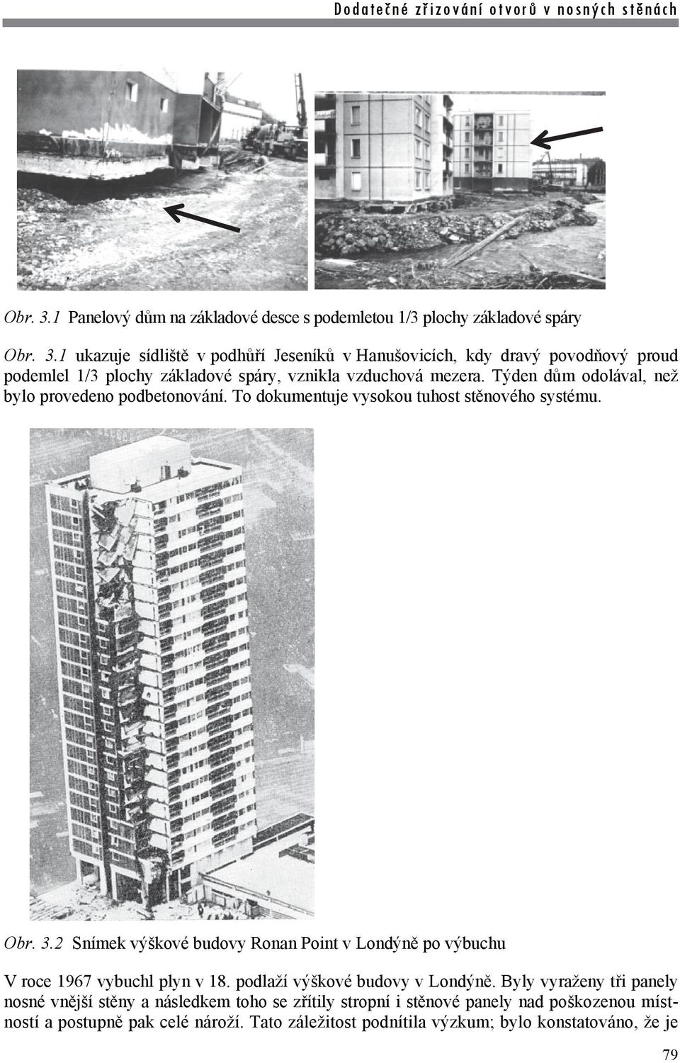 2 Snímek výškové budovy Ronan Point v Londýně po výbuchu V roce 1967 vybuchl plyn v 18. podlaží výškové budovy v Londýně.