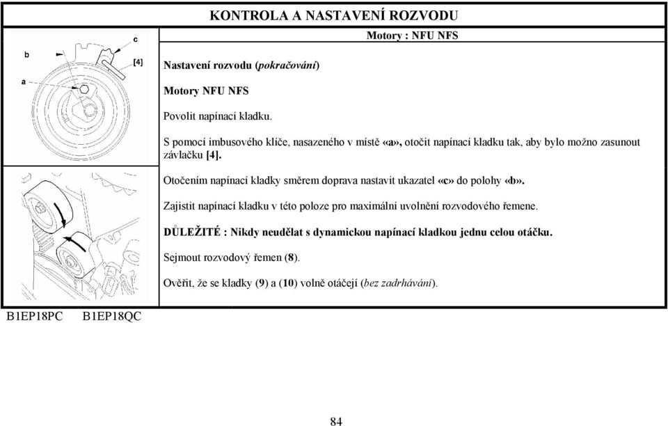 Otočením napínací kladky směrem doprava nastavit ukazatel «c» do polohy «b».