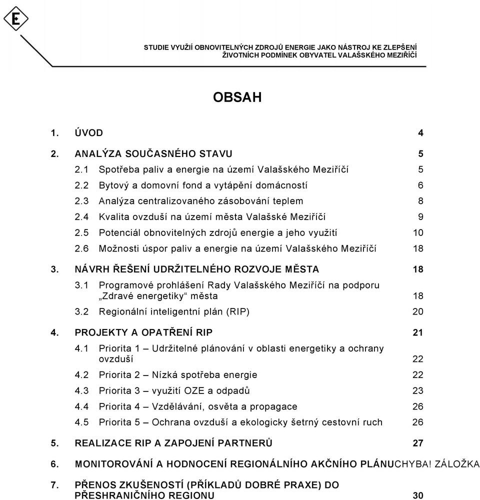 6 Možnosti úspor paliv a energie na území Valašského Meziříčí 18 3. NÁVRH ŘEŠENÍ UDRŽITELNÉHO ROZVOJE MĚSTA 18 3.