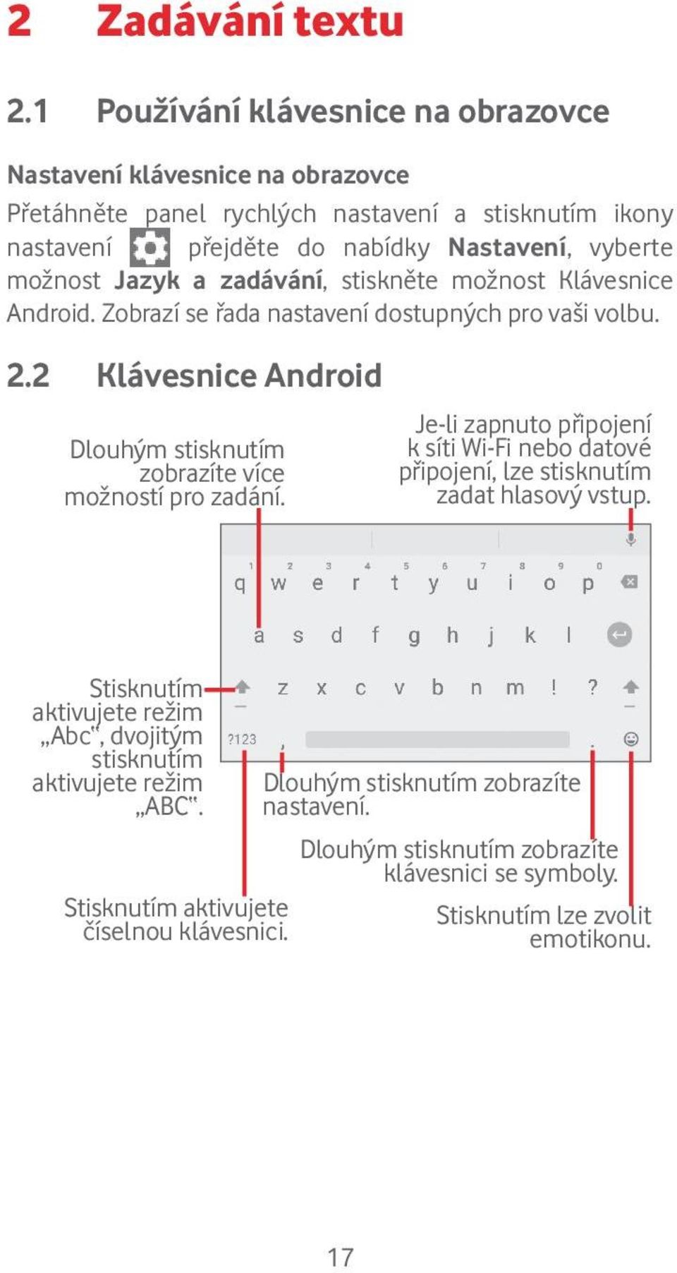 Jazyk a zadávání, stiskněte možnost Klávesnice Android. Zobrazí se řada nastavení dostupných pro vaši volbu. 2.
