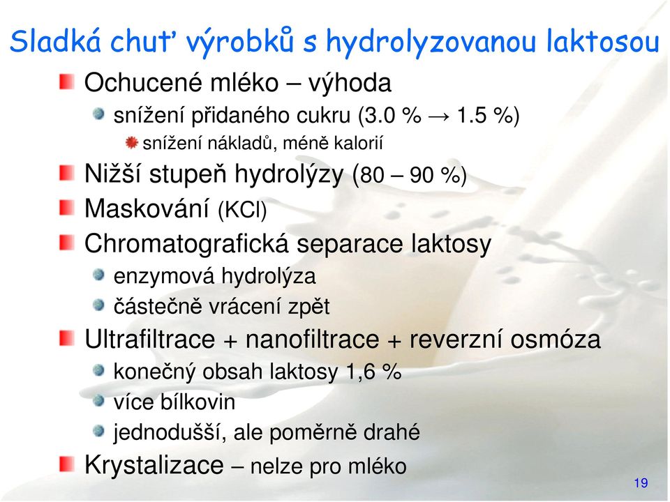 separace laktosy enzymová hydrolýza částečně vrácení zpět Ultrafiltrace + nanofiltrace + reverzní