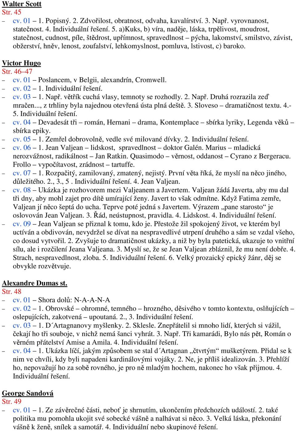 lehkomyslnost, pomluva, lstivost, c) baroko. Victor Hugo Str. 46 47 cv. 01 Poslancem, v Belgii, alexandrín, Cromwell. cv. 02 1. Individuální řešení. cv. 03 1. Např.