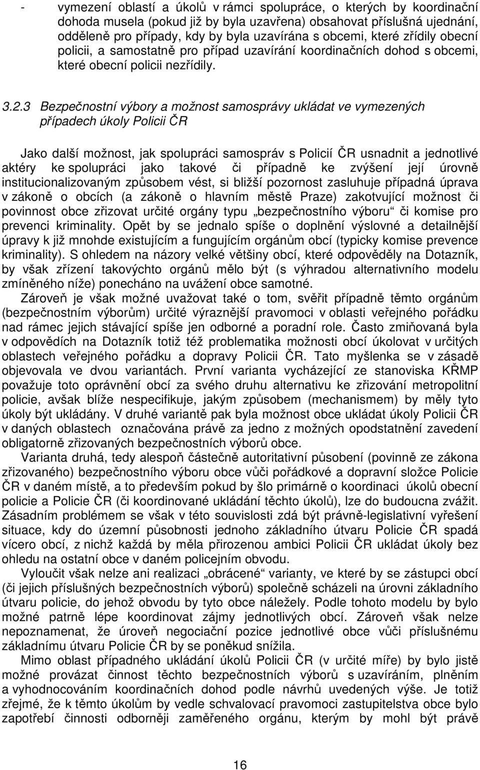 3 Bezpečnostní výbory a možnost samosprávy ukládat ve vymezených případech úkoly Policii ČR Jako další možnost, jak spolupráci samospráv s Policií ČR usnadnit a jednotlivé aktéry ke spolupráci jako