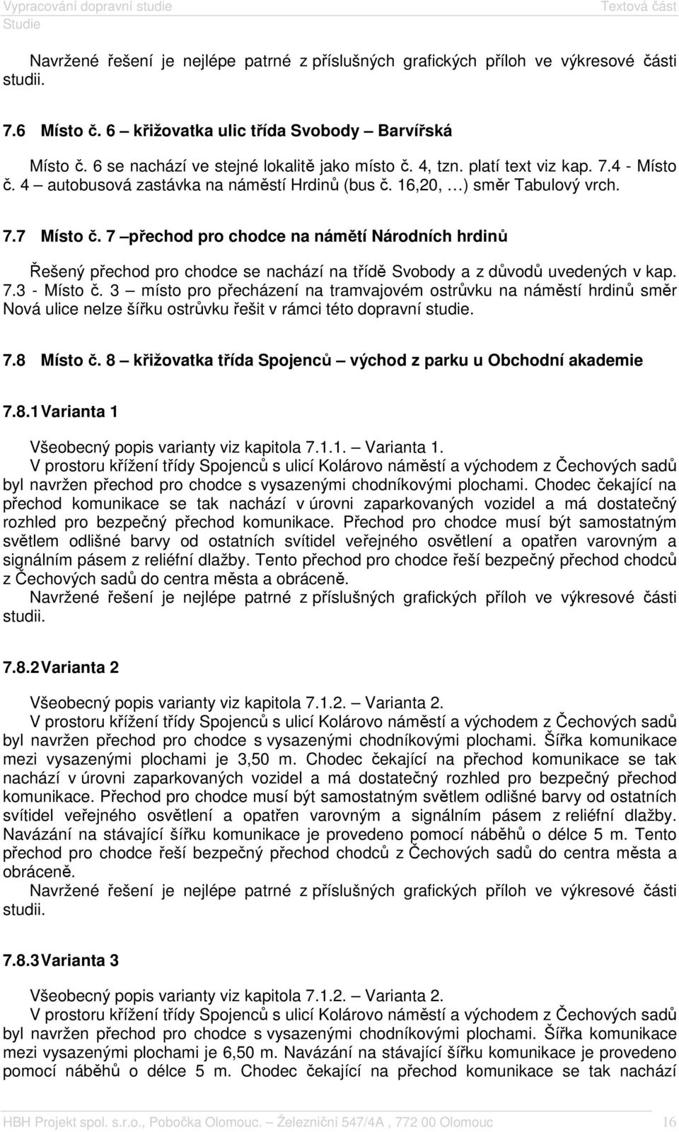 7 přechod pro chodce na námětí Národních hrdinů Řešený přechod pro chodce se nachází na třídě Svobody a z důvodů uvedených v kap. 7.3 - Místo č.