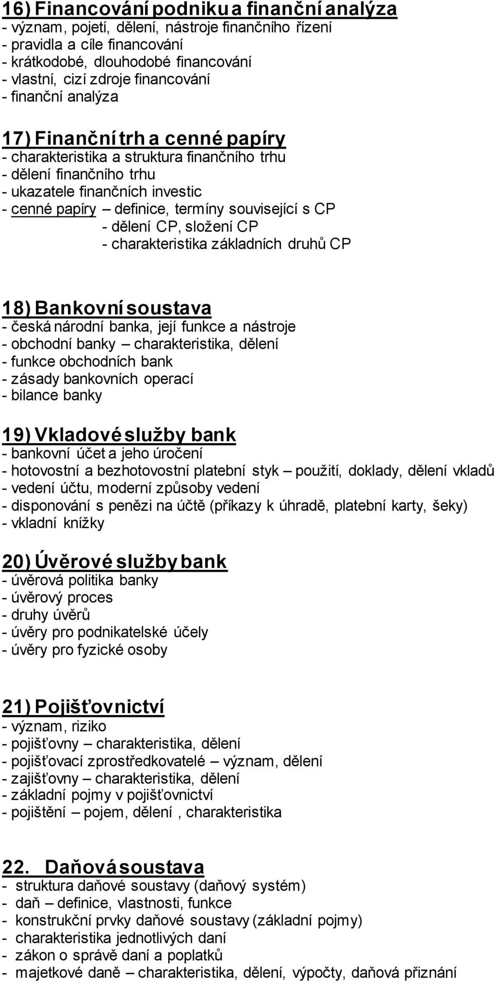 CP - dělení CP, složení CP - charakteristika základních druhů CP 18) Bankovní soustava - česká národní banka, její funkce a nástroje - obchodní banky charakteristika, dělení - funkce obchodních bank