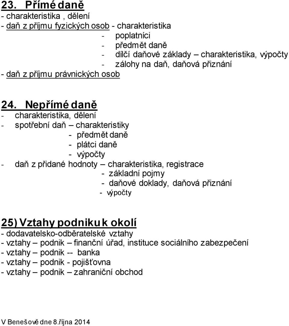 Nepřímé daně - charakteristika, dělení - spotřební daň charakteristiky - předmět daně - plátci daně - výpočty - daň z přidané hodnoty charakteristika, registrace - základní