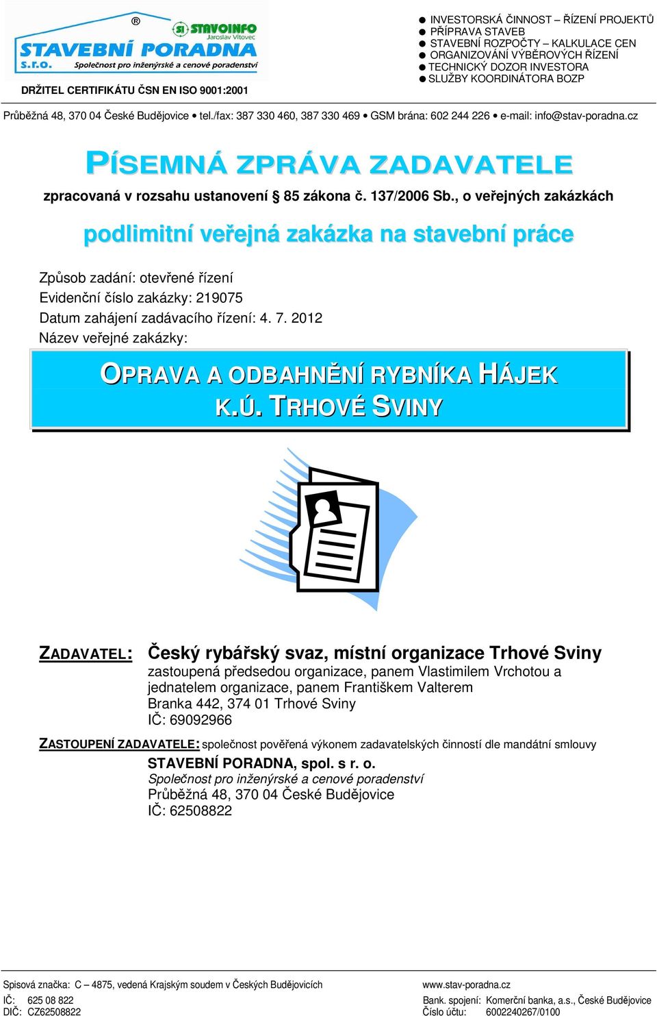 cz PÍSEMNÁ ZPRÁVA ZADAVATELE zpracovaná v rozsahu ustanovení 85 zákona č. 137/2006 Sb.