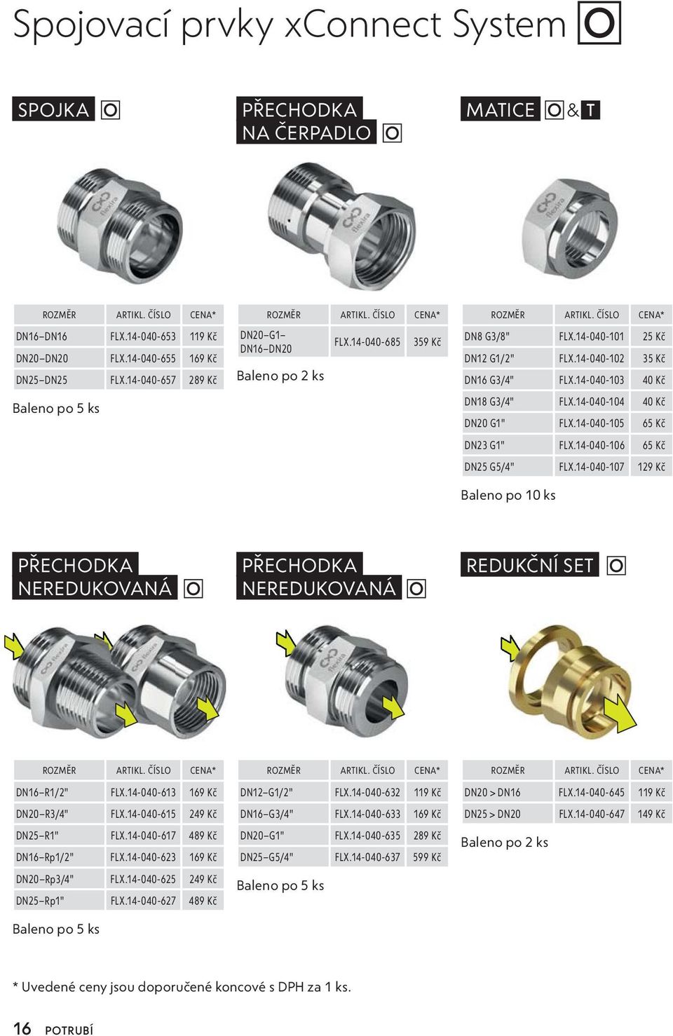 14-040-102 35 Kč DN16 G3/4" FLX.14-040-103 40 Kč DN18 G3/4" FLX.14-040-104 40 Kč DN20 G1" FLX.14-040-105 65 Kč DN23 G1" FLX.14-040-106 65 Kč DN25 G5/4" FLX.