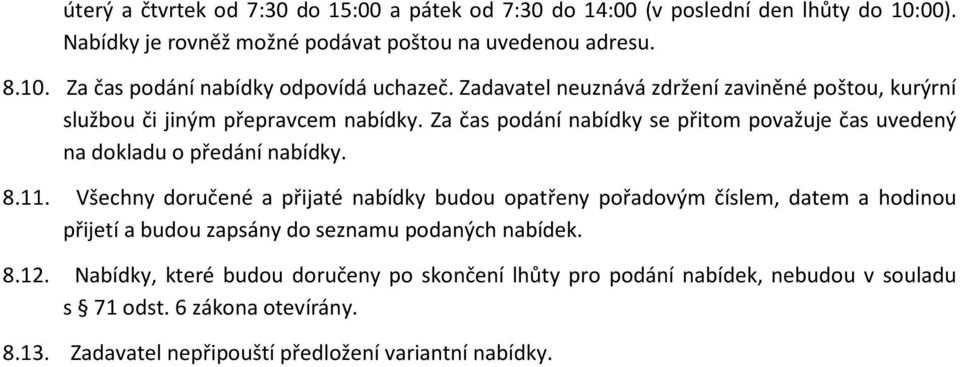 8.11. Všechny doručené a přijaté nabídky budou opatřeny pořadovým číslem, datem a hodinou přijetí a budou zapsány do seznamu podaných nabídek. 8.12.