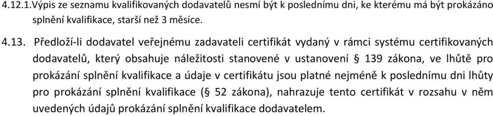 stanovené v ustanovení 139 zákona, ve lhůtě pro prokázání splnění kvalifikace a údaje v certifikátu jsou platné nejméně k poslednímu dni lhůty