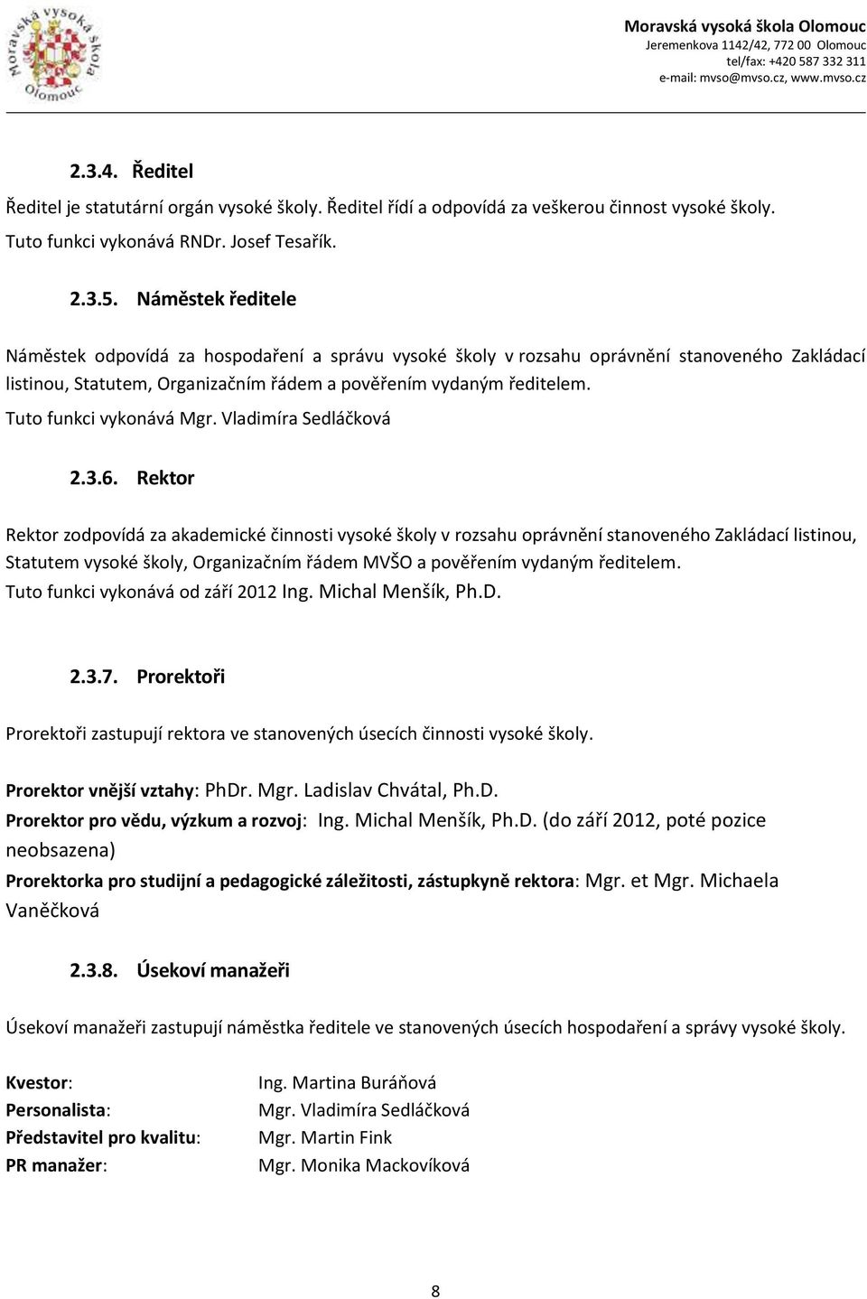 Tuto funkci vykonává Mgr. Vladimíra Sedláčková 2.3.6.