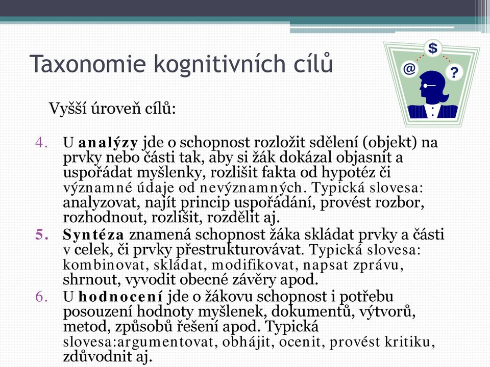 Syntéza znamená schopnost žáka skládat prvky a části v celek, či prvky přestrukturovávat.