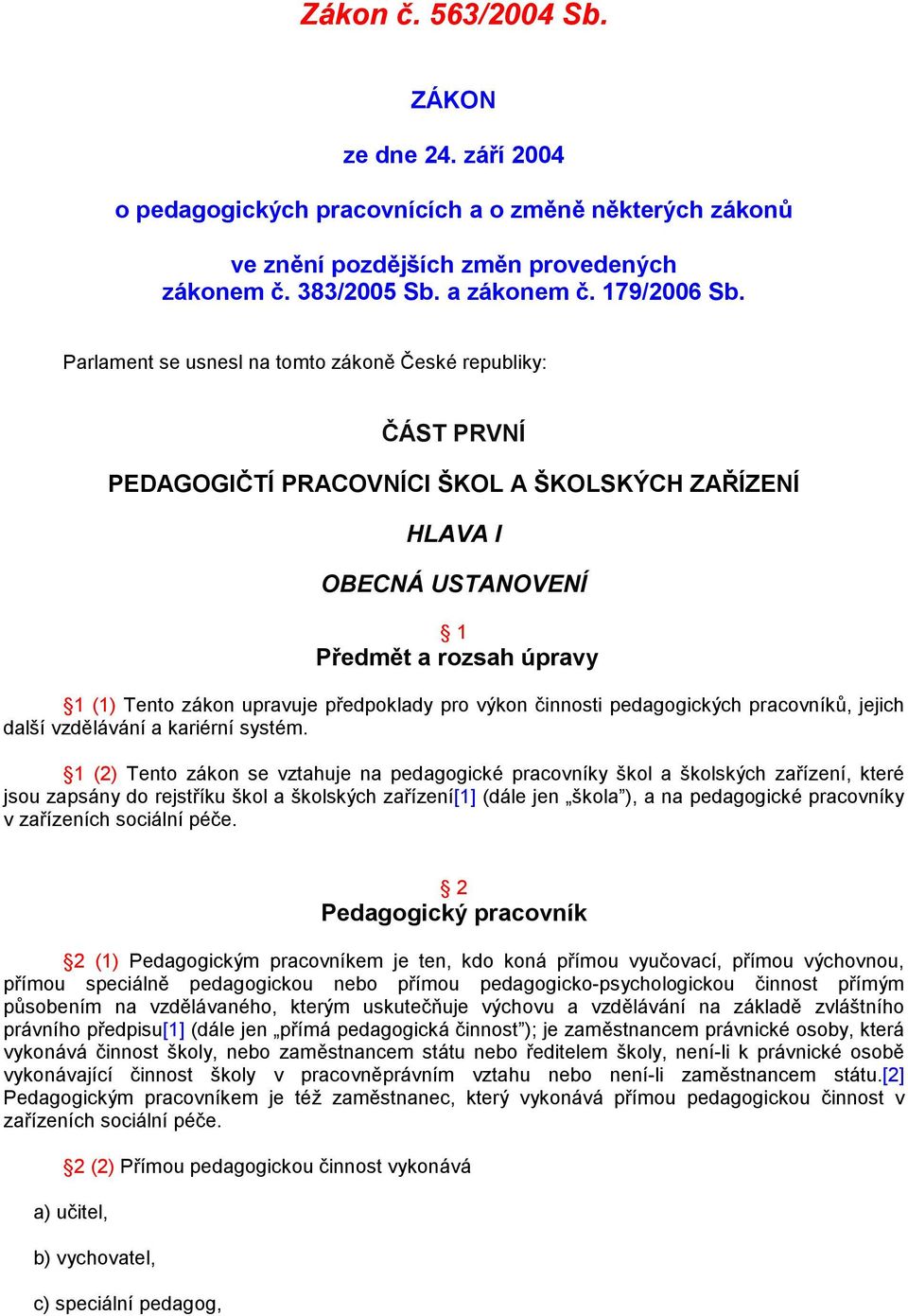 předpoklady pro výkon činnosti pedagogických pracovníků, jejich další vzdělávání a kariérní systém.