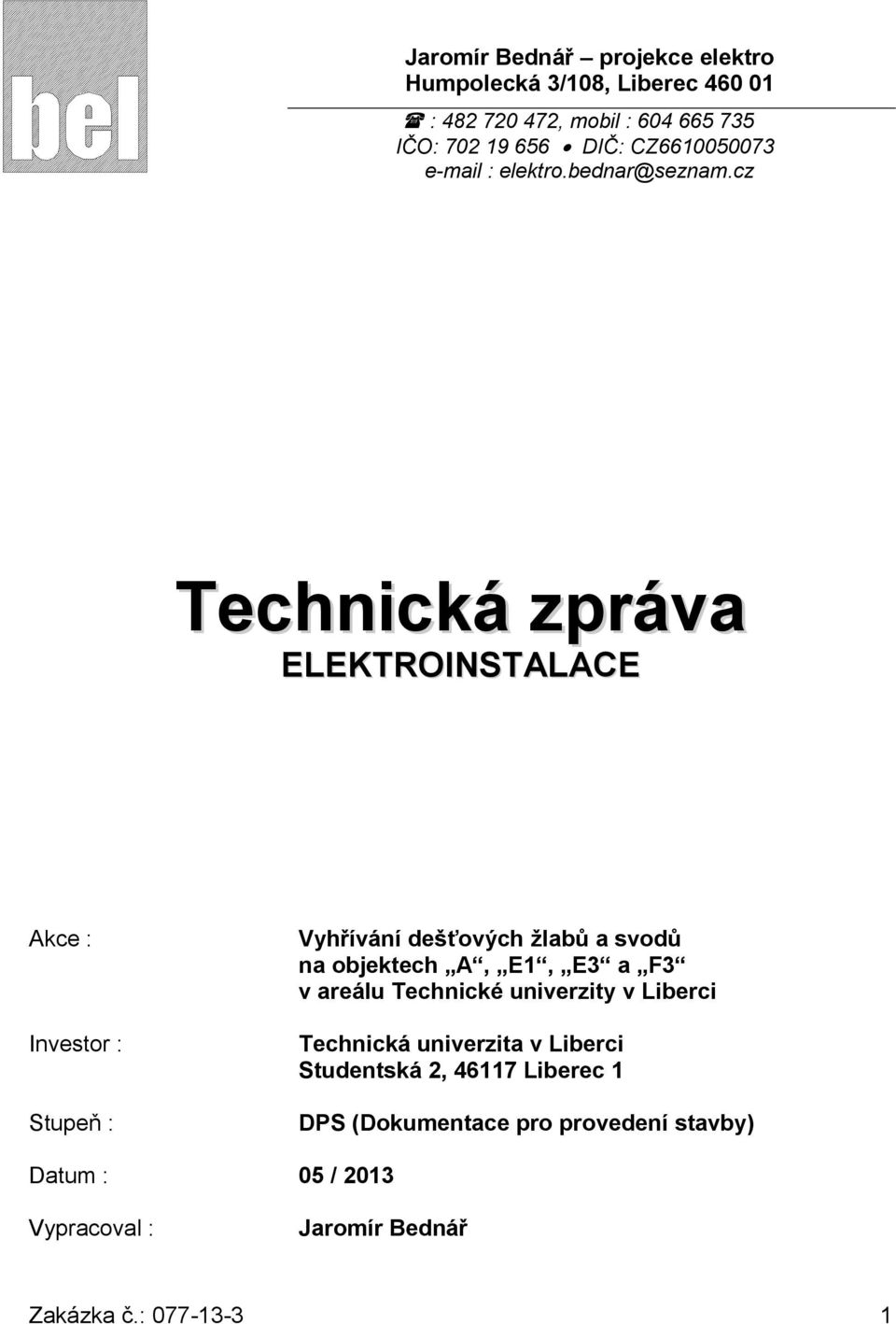 cz Technická zpráva ELEKTROINSTALACE Akce : Investor : Stupeň : Vyhřívání dešťových žlabů a svodů na objektech A, E1, E3 a