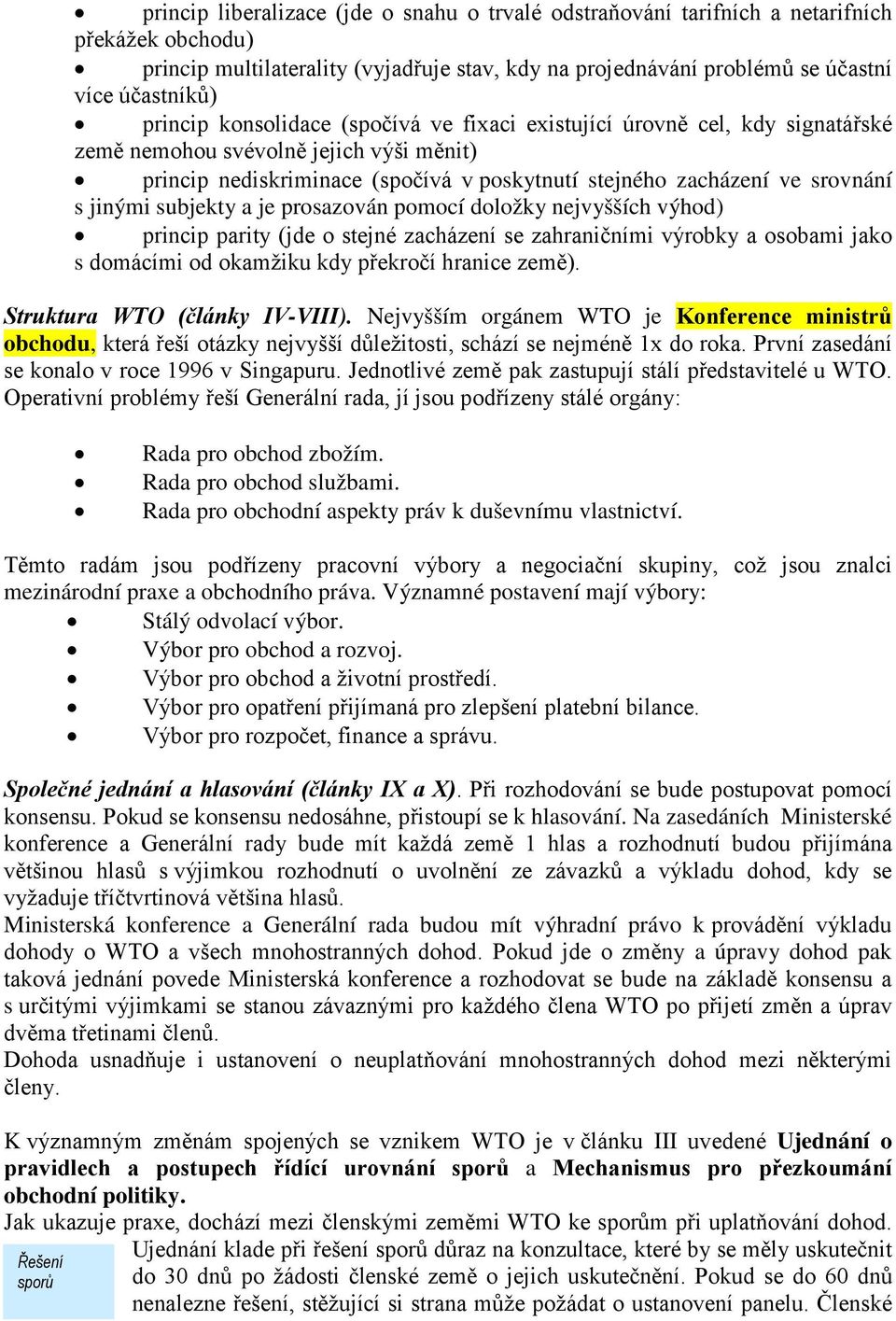 srovnání s jinými subjekty a je prosazován pomocí doložky nejvyšších výhod) princip parity (jde o stejné zacházení se zahraničními výrobky a osobami jako s domácími od okamžiku kdy překročí hranice