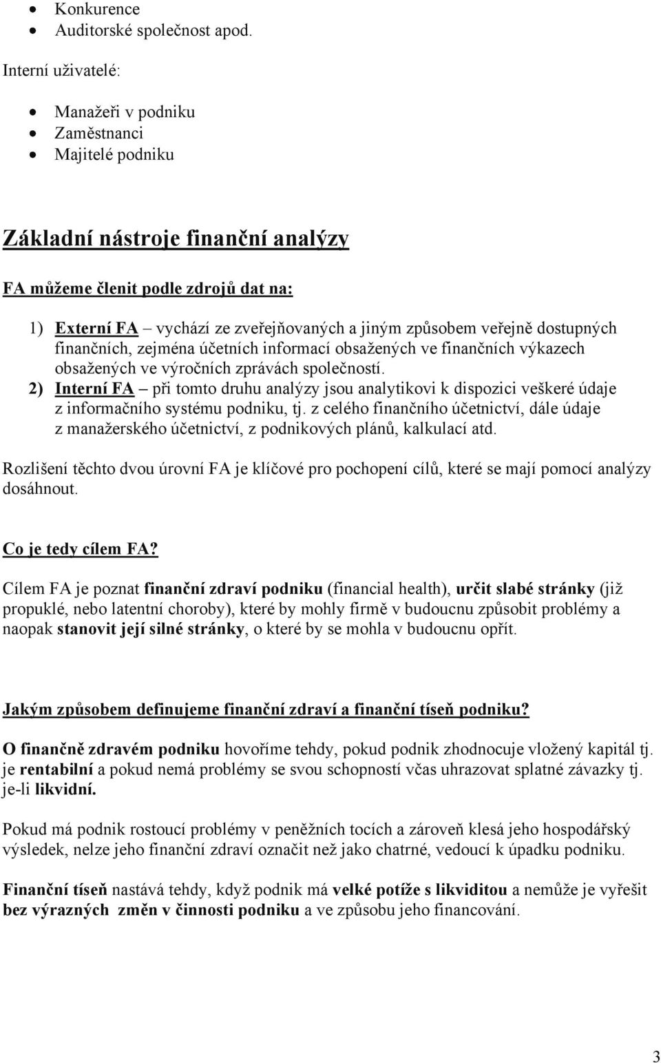 veřejně dostupných finančních, zejména účetních informací obsažených ve finančních výkazech obsažených ve výročních zprávách společností.