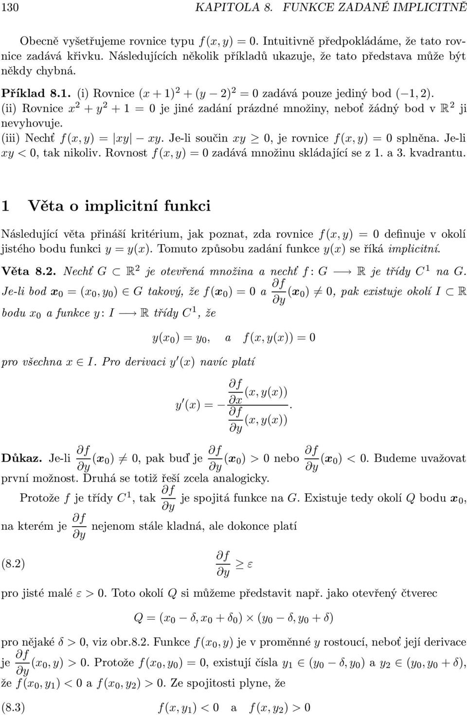 ii Rovnice x 2 + y 2 + 1 = 0 je jiné zadání prázdné množiny, neboť žádný bod v R 2 ji nevyhovuje. iii Nechť fx, y = xy xy. Je-li součin xy 0, je rovnice fx, y = 0 splněna. Je-li xy < 0, tak nikoliv.