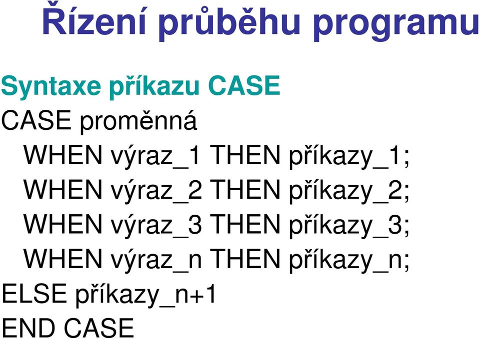 výraz_2 THEN příkazy_2; WHEN výraz_3 THEN