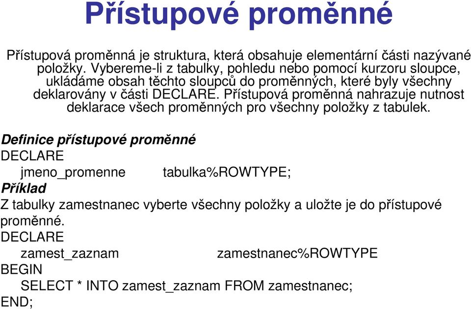 Přístupová proměnná nahrazuje nutnost deklarace všech proměnných pro všechny položky z tabulek.