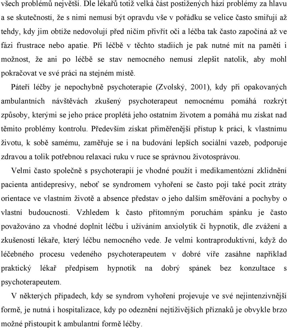 přivřít oči a léčba tak často započíná až ve fázi frustrace nebo apatie.