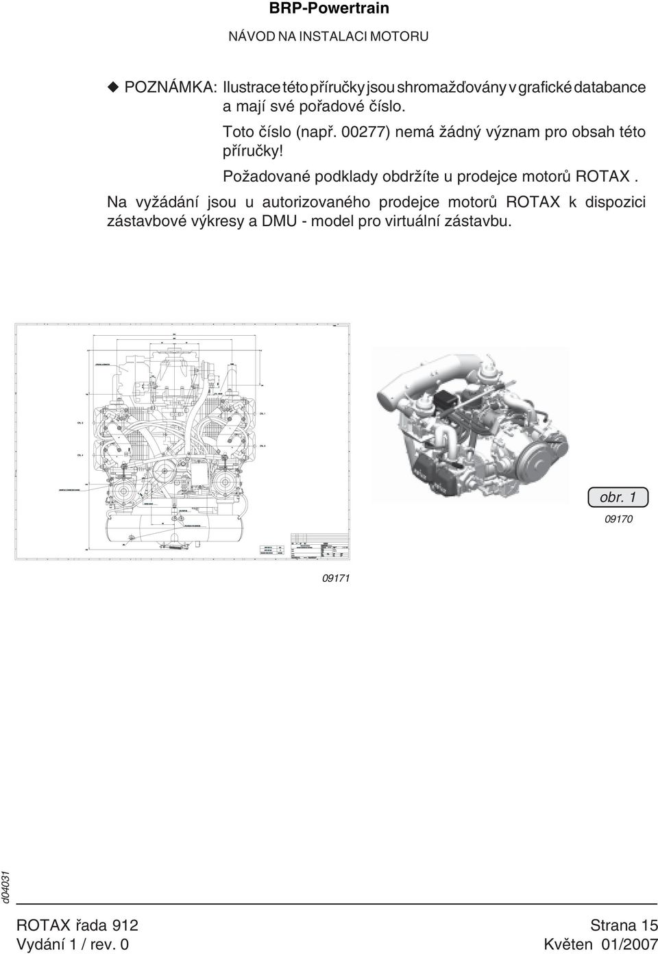 CYL. 1 CYL. 3 309120110 309120133 S ENGINE EXECUTION 13 13 ULS MODEL Mitt. Nr. REV. NR. Werkstoff MATERIAL AusfÏhrung EXECUTION 14 Form und Lagetoleranzen nach FORM AND LOCATIONTOL. ACC.