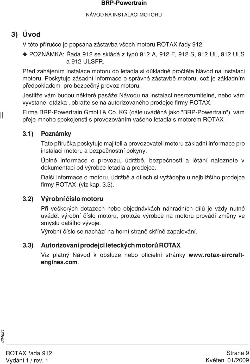 Poskytuje zásadní informace o správné zástavbě motoru, což je základním předpokladem pro bezpečný provoz motoru.