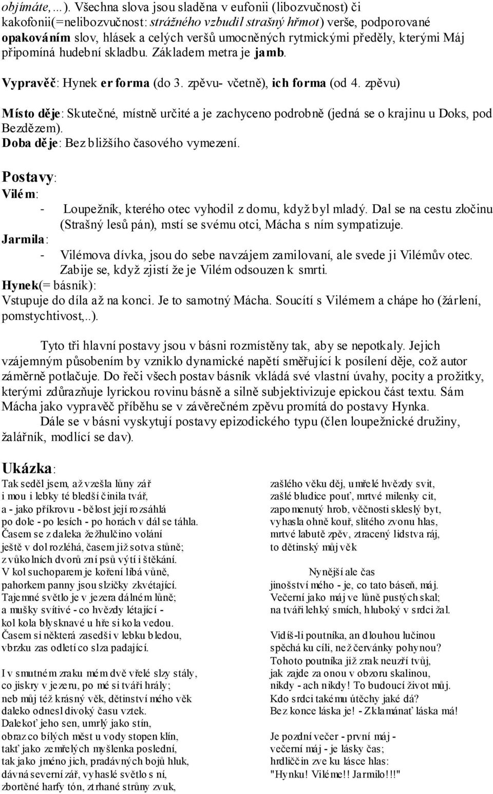 předěly, kterými Máj připomíná hudební skladbu. Základem metra je jamb. Vypravěč: Hynek er forma (do 3. zpěvu- včetně), ich forma (od 4.