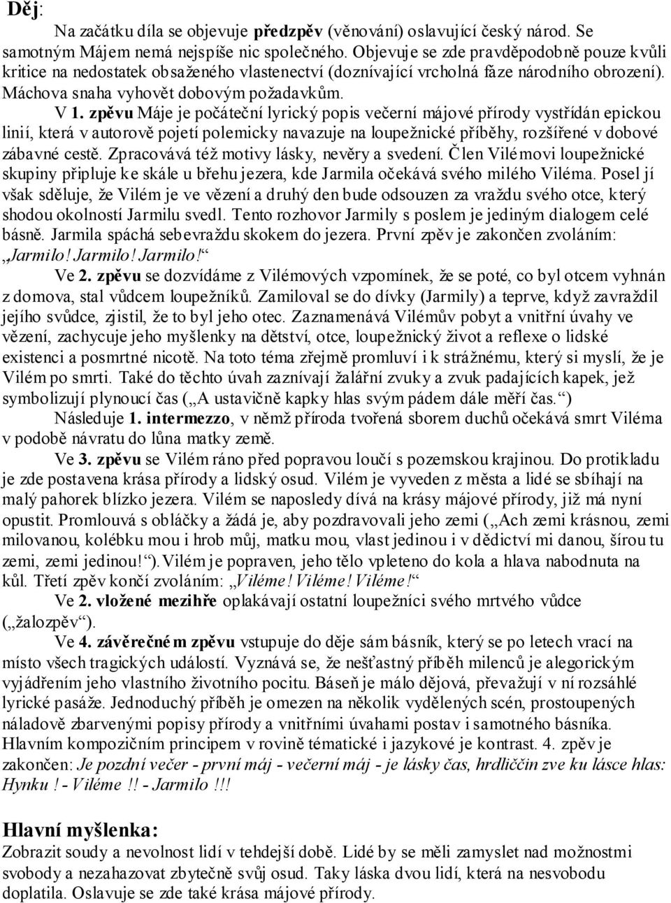 zpěvu Máje je počáteční lyrický popis večerní májové přírody vystřídán epickou linií, která v autorově pojetí polemicky navazuje na loupežnické příběhy, rozšířené v dobové zábavné cestě.