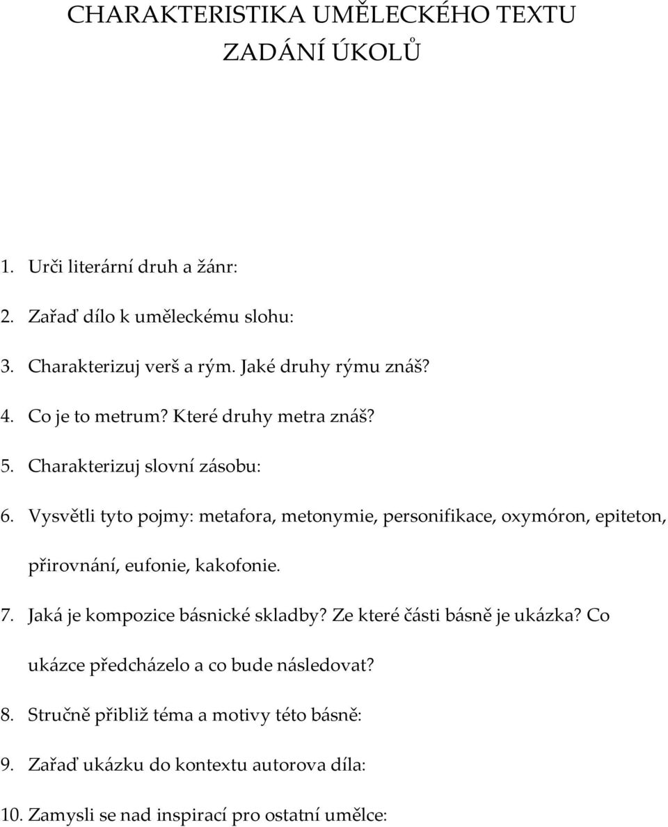 Vysvětli tyto pojmy: metafora, metonymie, personifikace, oxymóron, epiteton, přirovnání, eufonie, kakofonie. 7. Jaká je kompozice básnické skladby?