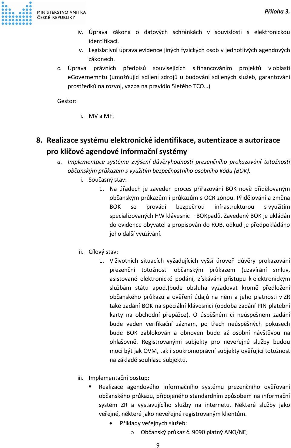 5letého TCO ) i. MV a MF. 8. Realizace systému elektronické identifikace, autentizace a autorizace pro klíčové agendové informační systémy a.