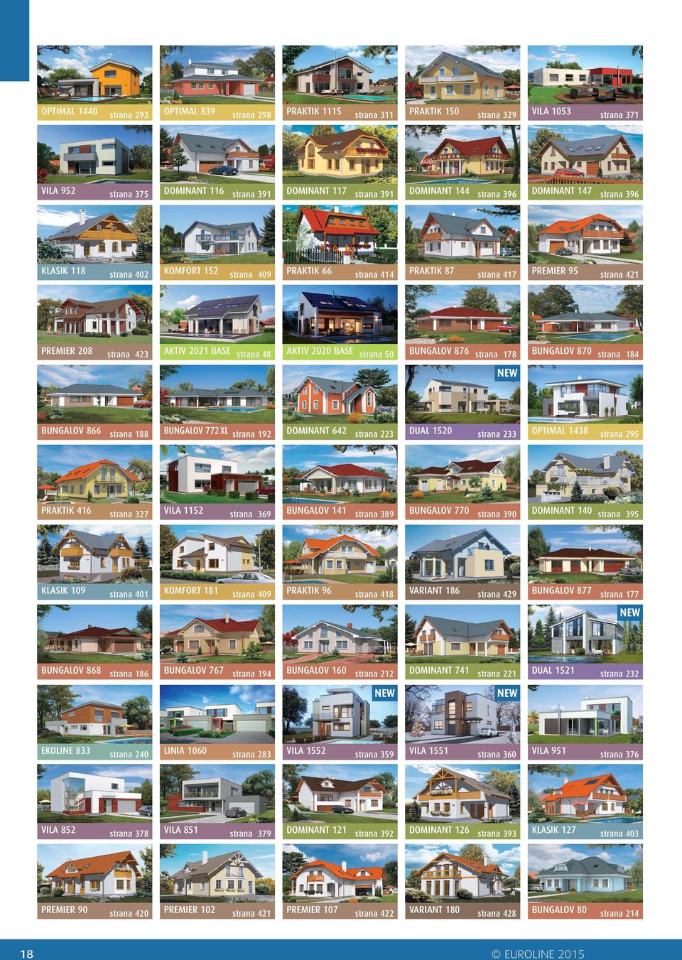 AKTIV 2020 BASE strana 50 BUNGALOV 876 strana 178 BUNGALOV 870 strana 184 BUNGALOV 866 strana 188 BUNGALOV 772 XL strana 192 DOMINANT 642 strana 223 DUAL 1520 strana 233 OPTIMAL 1438 strana 295