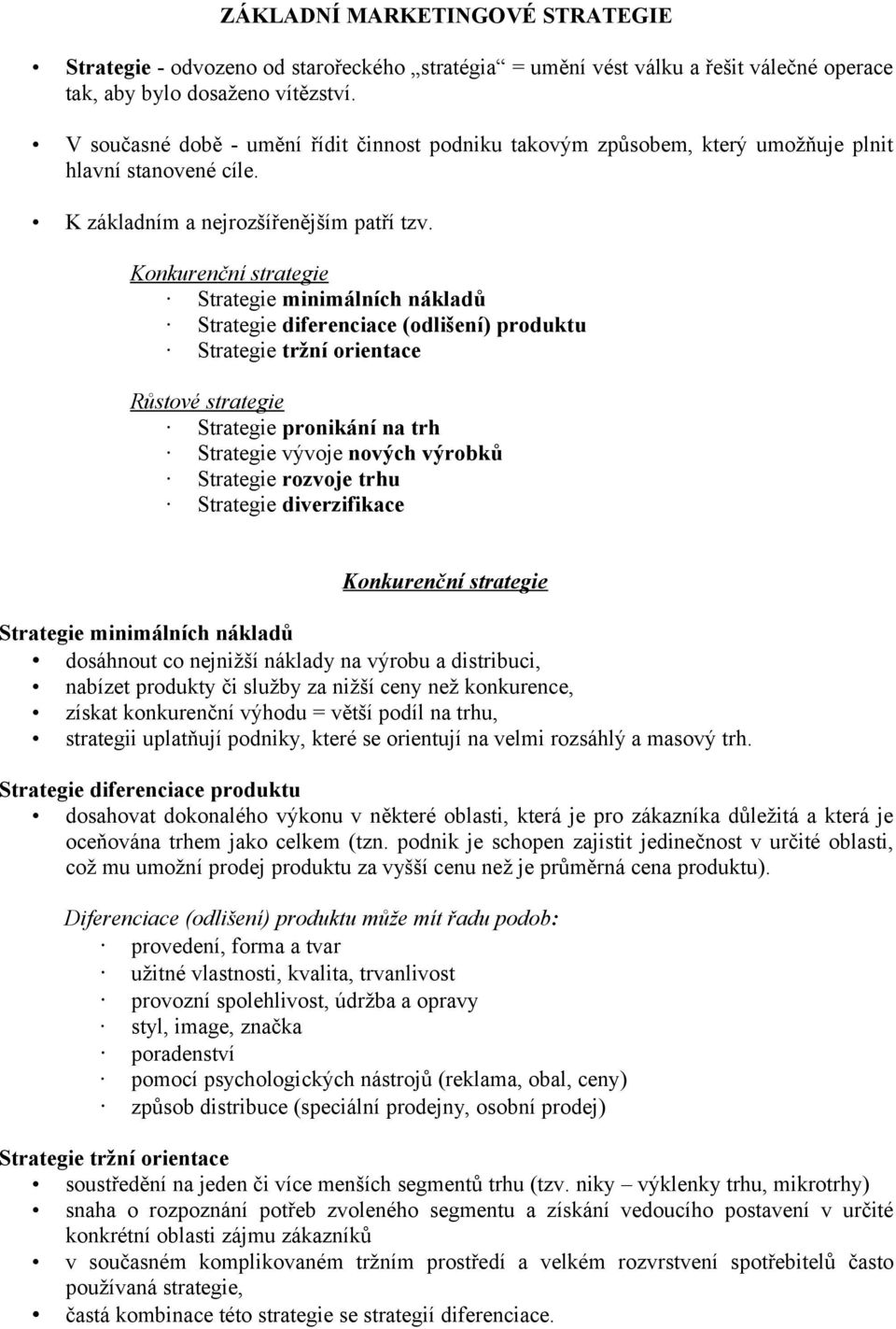 Konkurenční strategie Strategie minimálních nákladů Strategie diferenciace (odlišení) produktu Strategie tržní orientace Růstové strategie Strategie pronikání na trh Strategie vývoje nových výrobků