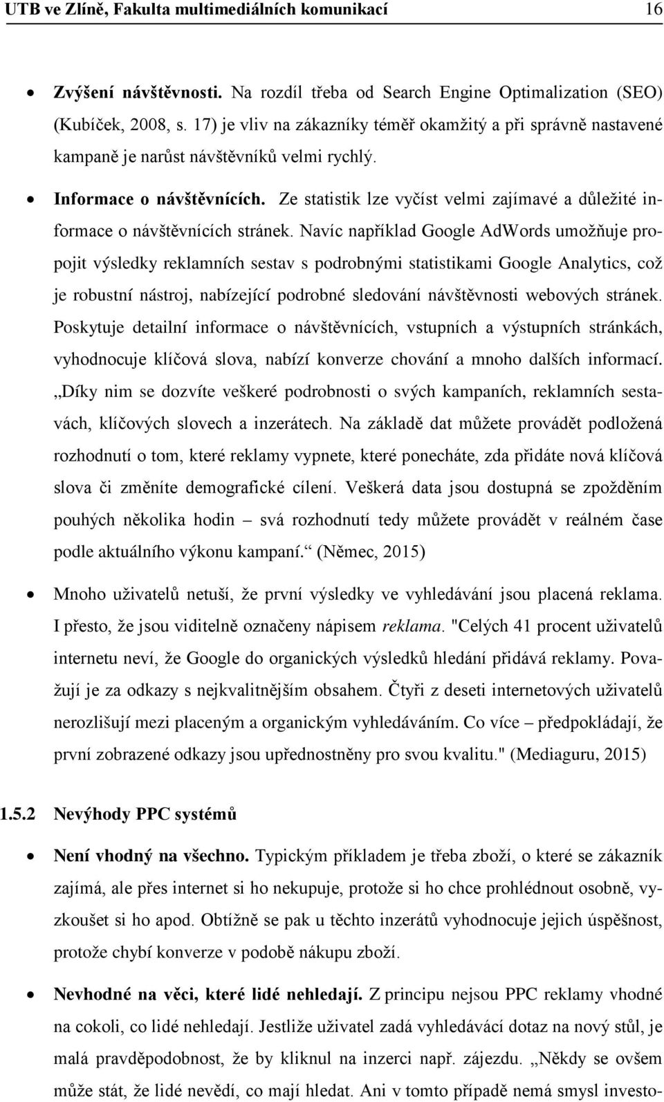 Ze statistik lze vyčíst velmi zajímavé a důležité informace o návštěvnících stránek.