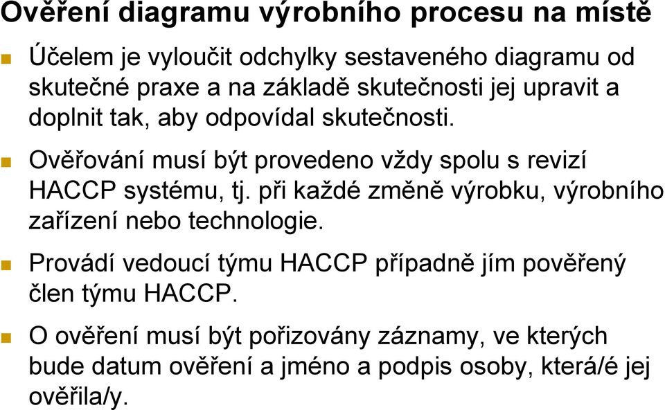 Ověřování musí být provedeno vždy spolu s revizí HACCP systému, tj.