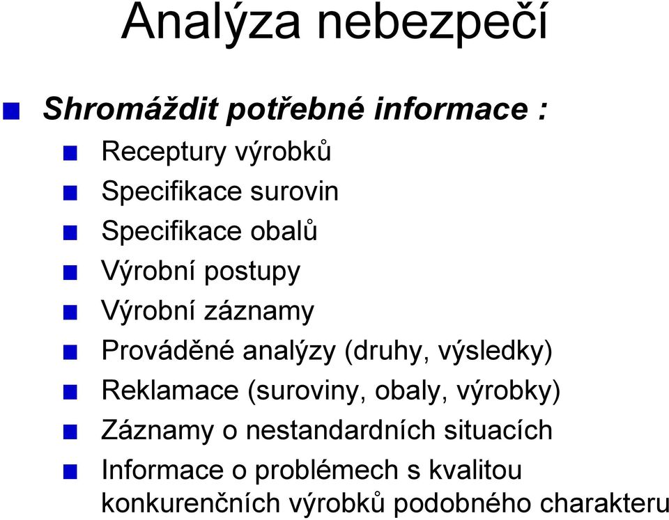 (druhy, výsledky) Reklamace (suroviny, obaly, výrobky) Záznamy o nestandardních