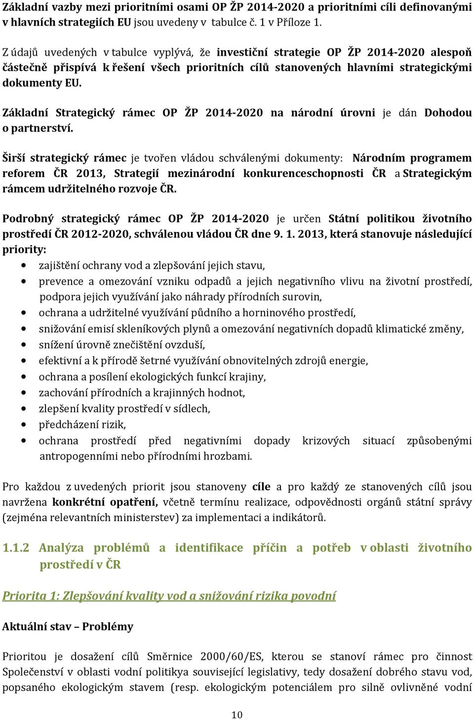 Základní Strategický rámec OP ŽP 2014-2020 na národní úrovni je dán Dohodou o partnerství.